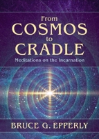 From Cosmos to Cradle: Meditations on the Incarnation 1625248482 Book Cover