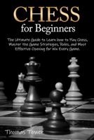 Chess for Beginners: The Ultimate Guide to Learn How to Play Chess, Master the Game Strategies, Rules, and Most Effective Opening for Win E B08WP3DDQZ Book Cover