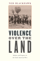 Violence over the Land: Indians and Empires in the Early American West 0674027205 Book Cover
