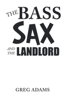 The Bass Sax and the Landlord 1489740430 Book Cover