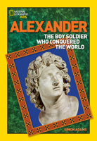 World History Biographies: Alexander: The Boy Soldier Who Conquered the World (NG World History Biographies) 0792236610 Book Cover
