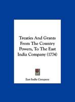 Treaties And Grants From The Country Powers, To The East India Company 1104513641 Book Cover