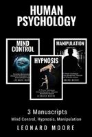 Human Psychology: 3 Manuscripts - Mind Control, Hypnosis, Manipulation 1978426917 Book Cover