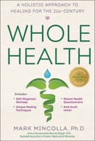 Whole Health: A Holistic Approach to Healing for the 21st Century 0399173188 Book Cover