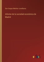 Informe de la sociedad económica de Madrid 3368111159 Book Cover