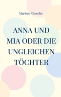 Anna und Mia oder die ungleichen Töchter: Roman 3744813401 Book Cover