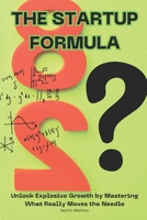 The 80/20 Startup Formula: Unlock Explosive Growth by Mastering What Really Moves the Needle B0DTJVLQCW Book Cover