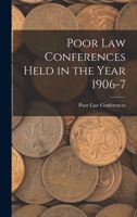 Poor Law Conferences Held in the Year 1906-7 B0BNK5S8FZ Book Cover