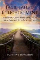 Facilitating Enlightenment: Interpersonal Hypnotherapy as a Path of Self-Realization B0DW3SGQWF Book Cover