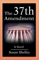 The 37th Amendment: A Novel 0595230830 Book Cover