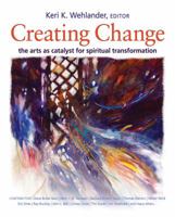 Creating Change: The Arts as Catalyst for Spiritual Transformation 1551455684 Book Cover