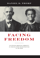 Facing Freedom: An African American Community in Virginia from Reconstruction to Jim Crow 0813943574 Book Cover