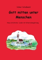 Gott mitten unter Menschen: Neue christliche Lieder mit Gitarrenbegleitung (German Edition) 3756202119 Book Cover