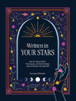 Written in Your Stars: Use Your Saturn Return, Pluto Square, and Other Planetary Cycles to Become Your Best Self 0760395497 Book Cover