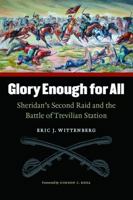 Glory Enough for All: Sheridan's Second Raid and the Battle of Trevilian Station 0803259670 Book Cover