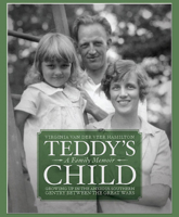Teddy's Child: Growing Up in the Anxious Southern Gentry Between the Great Wars 1588381951 Book Cover