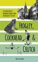 Frogley, Cockhead and Crutch: A Celebration of Humorous Names from Oxfordshire's History 075096300X Book Cover