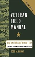 Veteran Field Manual: Civilian Life 1-1: Who Am I Now, and How Do I Fit? Looking at Life Through Warfare Lenses 1592987176 Book Cover