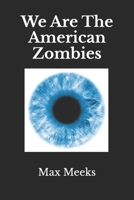 We Are The American Zombies 1519437412 Book Cover