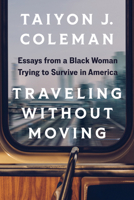 Traveling without Moving: Essays from a Black Woman Trying to Survive in America 1517913292 Book Cover