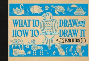 What to Draw and How to Draw It for Kids 1438010990 Book Cover