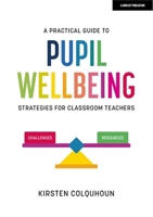 A Practical Guide to Pupil Wellbeing: Strategies for classroom teachers 1398388874 Book Cover