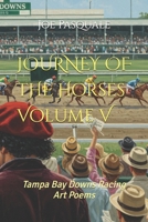 JOURNEY OF THE Horses Volume V: Tampa Bay Downs Racing Art Poems (UK/USA Horse Racing Name Poems) B0F74HG3QJ Book Cover