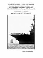 USS Coral Sea CV-42, Cvb-43, Cva-43, and CV-43 History, and Those Aircraft Carriers Operating with Coral Sea During Her Tour of Service and a Tour of Duty in the U.S. Navy (August 1977 to February 198 1434382907 Book Cover