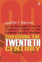 Surviving the Twentieth Century: Social Philosophy form the Frankfurt School to the Columbia Faculty Seminars 1138515140 Book Cover
