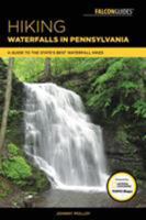 Hiking Waterfalls in Pennsylvania: A Guide to the State's Best Waterfall Hikes 1493029592 Book Cover