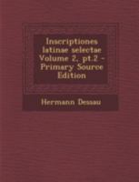 Inscriptiones latinae selectae Volume 2, pt.2 B0BPRK7624 Book Cover