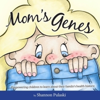 Mom's Genes: Empowering Children to Learn about Their Family's Health History 0999766600 Book Cover