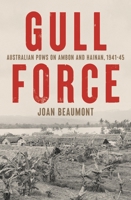 Gull Force: Australian POWs on Ambon and Hainan, 1941-45 1761170023 Book Cover