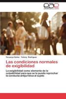 Las condiciones normales de exigibilidad: La exigibilidad como elemento de la culpabilidad para que se le pueda reprochar la conducta antijurídica al sujeto 3659022756 Book Cover