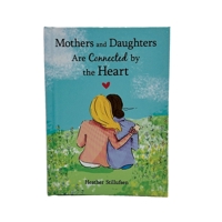 Mothers and Daughters Are Connected by the Heart by Heather Stillufsen — Heartfelt Gift Book for a Mom or Daughter for a Birthday, Holiday, Mother's Day, or Anytime from Blue Mountain Arts 1680884549 Book Cover
