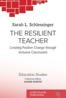 The Resilient Teacher: Creating Positive Change through Inclusive Classrooms (Education Studies) 1915734444 Book Cover