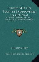 Etudes Sur Les Plantes Indigoferes En General: Et Particulierement Sur Le Polygonum Tinctorium (1839) 1120413435 Book Cover