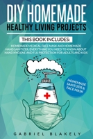 Diy Homemade Healthy Living Projects: This Book Includes: Homemade Medical Face Mask And Homemade Hand Sanitizer. Everything You Need To Know About Hand Hygiene And Flu Protection For Adults And Kids B089M3ZKZB Book Cover