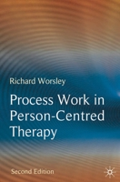 Process Work in Person-Centred Therapy: Phenomenological and Existential Perspectives 0230213154 Book Cover