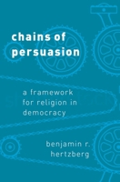 Chains of Persuasion: A Framework for Religion in Democracy 0190883049 Book Cover