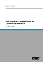 Vom operativen Konstruktivismus zu Luhmanns Systemtheorie 3638705137 Book Cover