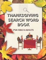 Thanksgiving Search Word Book for Kids and Adults: Thanksgiving Activity Book for Kids, Teens and Adults, A Fun Kid & Adults Workbook Game For Learning and Word Search Puzzles with Solutions! B08LJPHMQL Book Cover