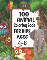 100 Animal Coloring Book For Kids Ages 4-8: 100 Funny Animals. Easy Coloring Pages For Kids B09SP45H9Q Book Cover