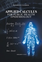 Applied Calculus for Public Health Epidemiology: Handbook of Concepts for Disease Modeling and Public Health Surveillance B0GSLWMQ9T Book Cover