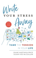 Write Your Stress Away: Tame the Tension in Your Life 1538117983 Book Cover
