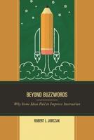 Beyond Buzzwords: Why Some Ideas Fail to Improve Instruction 1475834764 Book Cover