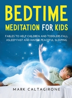 Bedtime Meditation for Kids: Fables to Help Children and Toddlers Fall Asleep Fast and Have a Peaceful Sleeping 1667100068 Book Cover