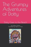 The Grumpy Adventures of Dotty: Dotty Goes to the Beach B09MYVNMQV Book Cover