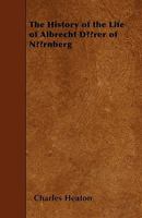 The History of the Life of Albrecht Drer of Nrnberg: With a translation of his letters and journal, and some account of his works 1163203823 Book Cover