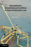 Transatlantic Jurisdictional Conflicts in Data Protection Law: Fundamental Rights, Privacy and Extraterritoriality 110874737X Book Cover